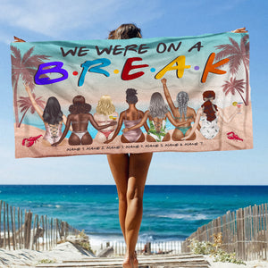 We Were On A Break - Personalized Friends Beach Towel - Gifts For Best Friends, Salty Sister, Bikini Besties - Beach Towel - GoDuckee