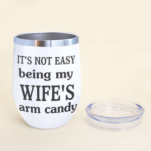 It's Not Easy Being My Wife's/Husband's Arm Candy Personalized Couple Tumbler, Gift For Couple - Wine Tumbler - GoDuckee