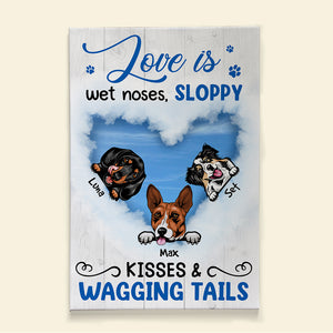 Love Is Wet Noses Sloppy Kisses And A Wagging Tails Personalized Canvas Print, Gift For Dog Lover - Poster & Canvas - GoDuckee