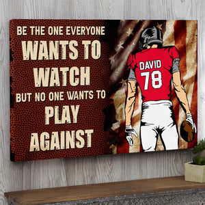 Be The One Everyone Wants To Watch ,Personalized American Football Canvas Print - Poster & Canvas - GoDuckee