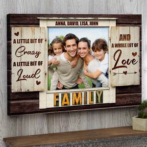 A Little Bit Of Crazy A Little Bit Of Loud And A Whole Lot Of Love, Family Canvas Poster - Poster & Canvas - GoDuckee