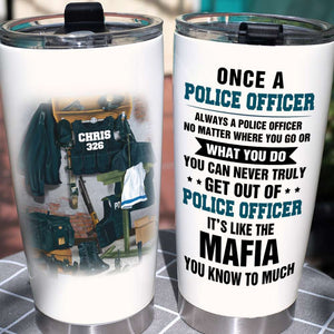 Personalized Police Tumbler - It's like the mafia You know too much - Duty Uniform Rack - Tumbler Cup - GoDuckee