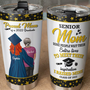 Senior Mom Some People Wait Their Entire Lives To Meet Their Inspiration Personalized Graduation Tumbler Cup - Tumbler Cup - GoDuckee