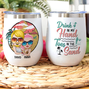 Drink In My Hand Toes In The Sand Personalized Beach Couple Tumbler Gift For Couple - Wine Tumbler - GoDuckee