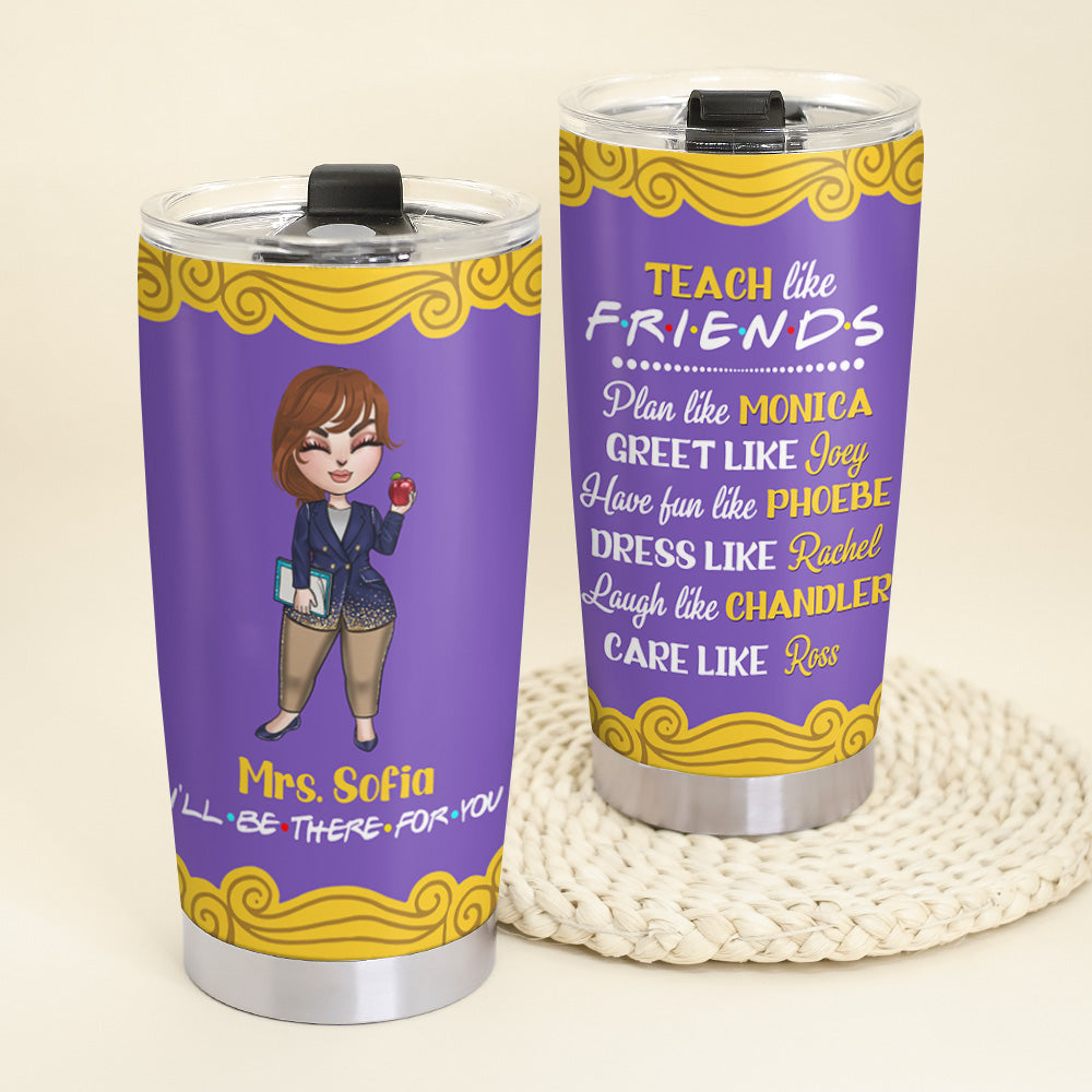 Personalized Teacher Dolls Tumbler - Teach Like Friends - Purple Friends Frame - Tumbler Cup - GoDuckee