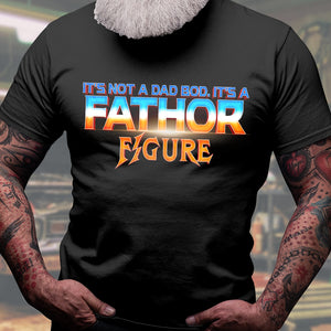 It's Not A Dad Bod It's A Fathor Figure Father's Day Shirt, Gift For Dad - Shirts - GoDuckee