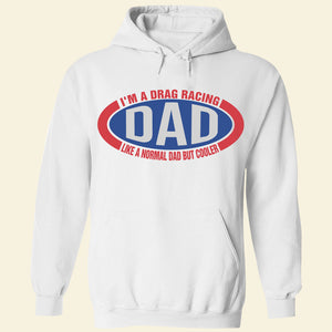 I'm A Drag Racing Dad Like A Normal Dad But Cooler, Personalized Father's Day Shirt, Gift For Loved Ones - Shirts - GoDuckee