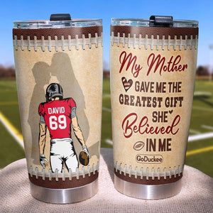 My Mother Gave Me The Greatest Gift - She Believed In Me, Personalized Tumbler - Tumbler Cup - GoDuckee