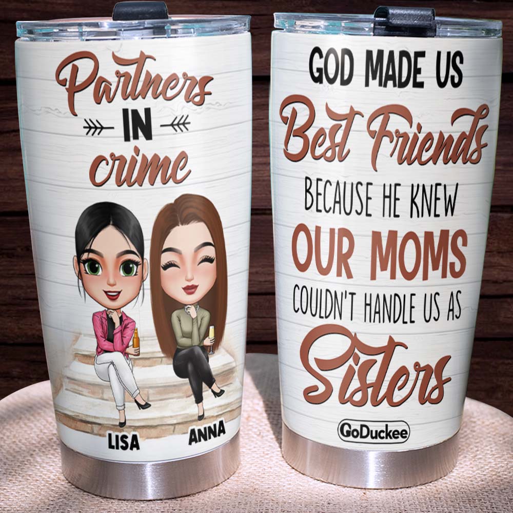 God Made Us Best Friends Because Moms Can't Handle Us, Personalized Partners In Crime Tumbler - Tumbler Cup - GoDuckee