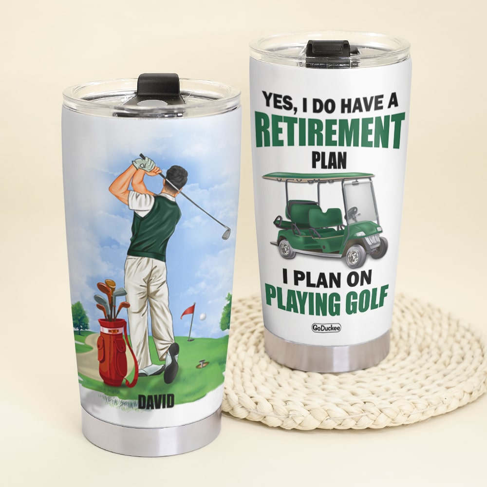 Yes I Do Have A Retirement Plan I Plan On Playing Golf Personalized Tumbler Cup Gift For Dad - Tumbler Cup - GoDuckee