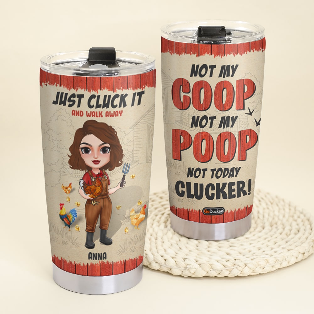 Not My Coop Not My Poop Not Today Clucker Personalized Chicken Girl Tumbler Cup Gift For Farmer - Tumbler Cup - GoDuckee