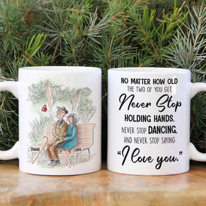 No Matter How Old You Get Never Stop Saying "I Love You", Personalized White Mug - Coffee Mug - GoDuckee