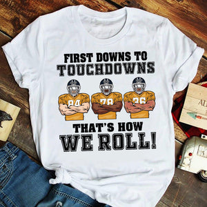 Football First Downs To Touchdowns That's How We Roll Personalized Shirts - Shirts - GoDuckee