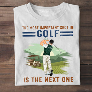 The Most Important Shot In Golf Is the Next One - Personalized Shirts - Gift for Golfers - Back Golfer - Shirts - GoDuckee