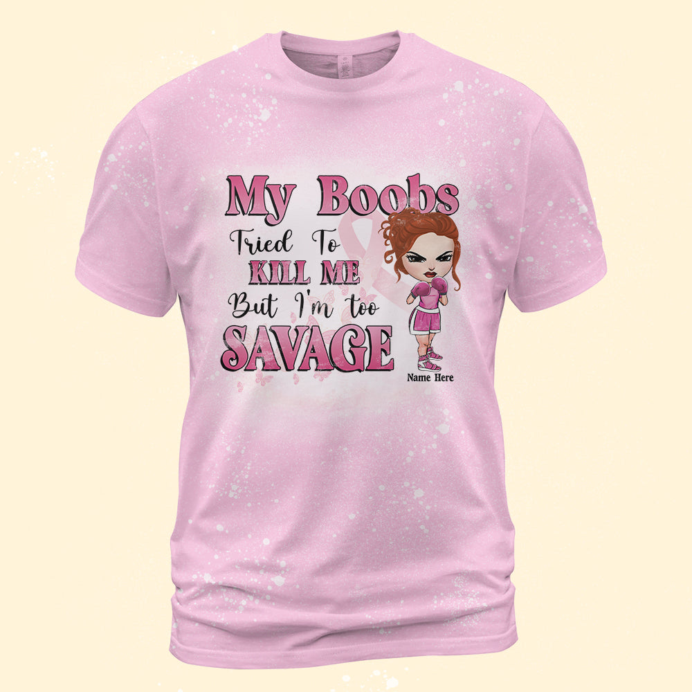Breast Cancer My Boobs Tried To Kill Me But I’m Too Savage Custom Bleached T-shirt - Shirts - GoDuckee