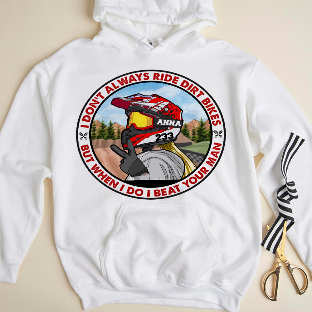 Motocross Girl I Don't Always Ride The Dirt Bikes But When I Do I Beat Your Man Personalized Shirts CC-7BHHI180122 - Shirts - GoDuckee