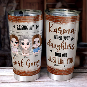Raising My Girl Gang Karma When Your Daughters Turn Out Just Like You - Mother's Day Tumbler - Gift For Mom - Tumbler Cup - GoDuckee