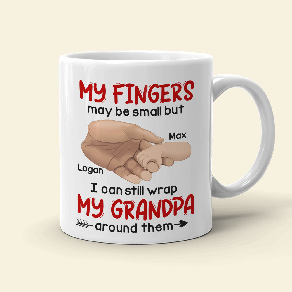My Fingers May Be Small But I Can Still Wrap My Grandpa Around Them - Personalized Grandpa Mug - Gift For Family - Coffee Mug - GoDuckee