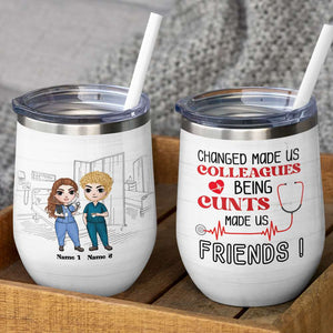 Personalized Nurse Colleagues Wine Tumbler - Chance Made Us Colleagues Being Cunts Made Us Friends - Wine Tumbler - GoDuckee