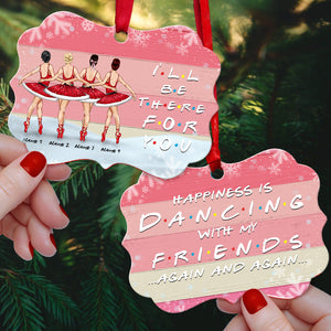 Ballet I'll Be There For You Personalized Ornament Gift For Ballet Friends - Ornament - GoDuckee