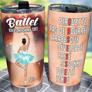 Personalized Ballet Girl Tumbler - Keeps Me On My Toes - Obsessed - Tumbler Cup - GoDuckee