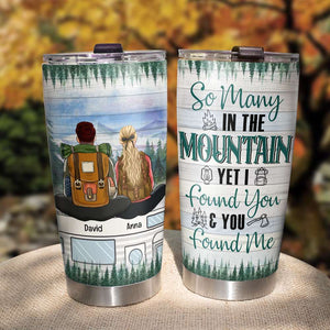 So Many In The Mountain Yet I Found You and You Found Me, Personalized Couple Tumbler for Camping Lovers - Tumbler Cup - GoDuckee