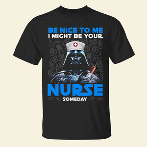Be Nice To Me I Might Be Your Nurse Some Day, Personalized Shirt with Custom Job Title, Gift for Nurses - Shirts - GoDuckee