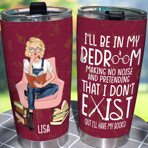 Personalized Book Lover Tumbler - I'll Be In My Bedroom, I'll Have My Books - Sitting Girl Reads - Tumbler Cup - GoDuckee