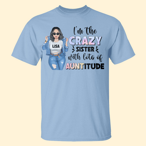 I'm The Crazy Sister With Lots Of Auntitude Personalized Sister Sibling Shirt Gift For Her - Shirts - GoDuckee