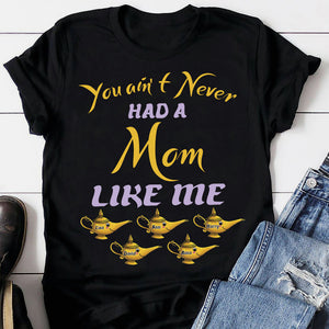 Mom You Ain't Never Had a Mom Like Me Personalized Shirts - Shirts - GoDuckee