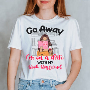 Book Go Away I'm On a Date with my Book Boyfriend Personalized Shirts - Shirts - GoDuckee