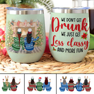 Personalized Sweater Friends Wine Tumbler - We Don't Get Drunk, Just Get Classy - Christmas Theme - Wine Tumbler - GoDuckee