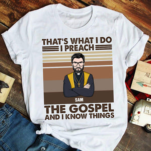 Pastor That's What I Do I Preach The Gospel And I Know Things Personalized Shirts - Shirts - GoDuckee