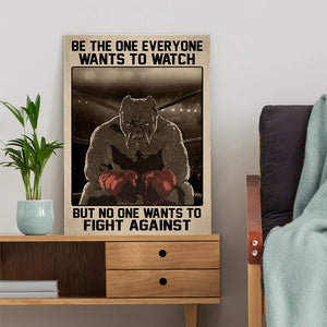 Boxing Pitbull Poster - Be the One Everyone Wants to Watch But No One Wants To Fight Against - Poster & Canvas - GoDuckee