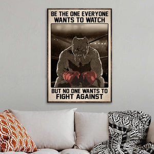 Boxing Pitbull Poster - Be the One Everyone Wants to Watch But No One Wants To Fight Against - Poster & Canvas - GoDuckee