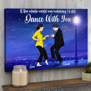 Personalized Dancing Couple Poster - If The Whole World Was Watching I'd Still Dance With You - Poster & Canvas - GoDuckee