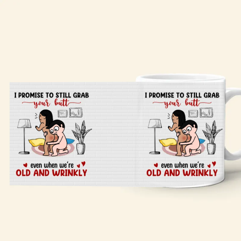 Grab Your Butt Till We're Old And Wrinkly, Personalized Funny Couple Coffee Mug, Gift For Her - Coffee Mug - GoDuckee