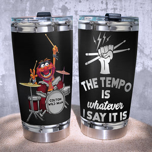 Personalized Drum Tumbler - The Tempo Is Whatever I Say It Is - Tumbler Cup - GoDuckee