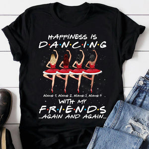 Ballet Friends Happiness Is Dancing With My Friends Again And Again-Personalized Shirts- Best Gift For Ballet Friends - Shirts - GoDuckee