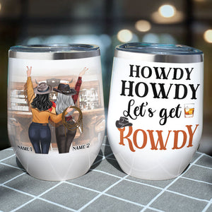 Personalized Cowgirl Bestie - Howdy Howdy Let's Get Rowdy - Wine Tumbler - GoDuckee