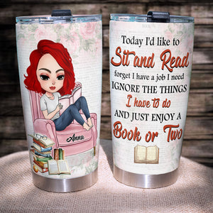 Personalized Book Lover Tumbler Cup - Today I'd Like To Sit And Read - Girl Doll Reading Book - Tumbler Cup - GoDuckee