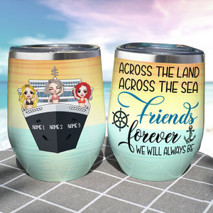 Personalized Cruising Friends Wine Tumbler - Across The Land Across The Sea Friends Forever We Will Always Be - Wine Tumbler - GoDuckee