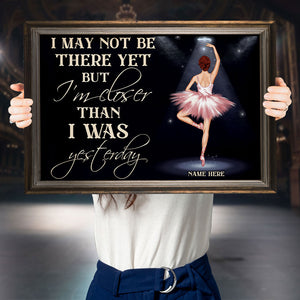 Personalized Ballerina Dolls Canvas Prints - I May Not Be There Yet But I Am Closer Than I Was Yesterday - Poster & Canvas - GoDuckee