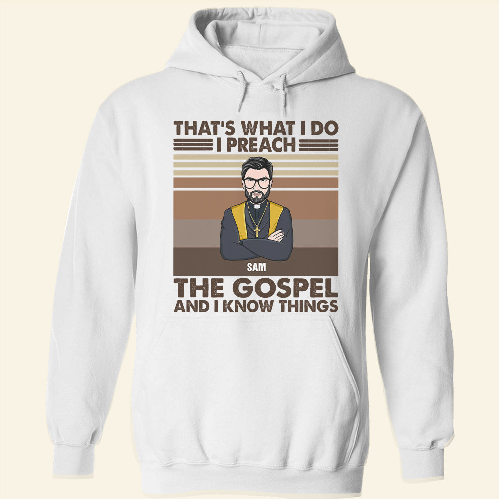 Pastor That's What I Do I Preach The Gospel And I Know Things Personalized Shirts - Shirts - GoDuckee