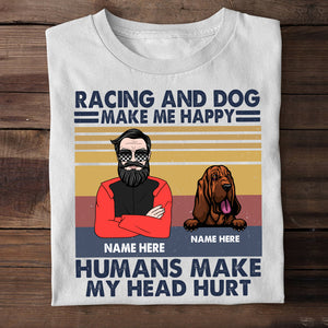 Personalized Gift Ideas For Dog Dad, Dog Lover, Racing And Dogs Make Me Happy Humans Make My Head Hurt Custom Shirts - Shirts - GoDuckee