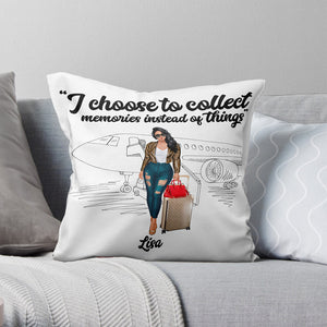 Traveling I Choose To Collect Memories Instead Of Things Personalized Pillow Gift For Traveling Girl - Pillow - GoDuckee