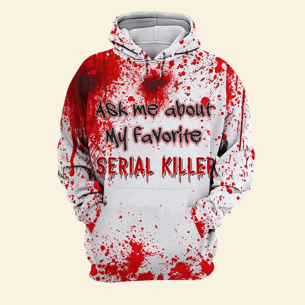 Blood Splatter Shirts - Ask me About My Favorite Serial Killer - For Horror Movies Fan - AOP Products - GoDuckee