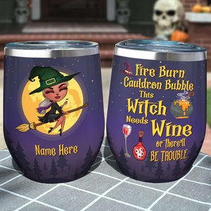 Personalized Gift Ideas For Witch Girl Doll, Fire Burn Cauldron Bubble This Witch Needs Wine Or There’ll Be Trouble Custom Wine Tumbler - Wine Tumbler - GoDuckee