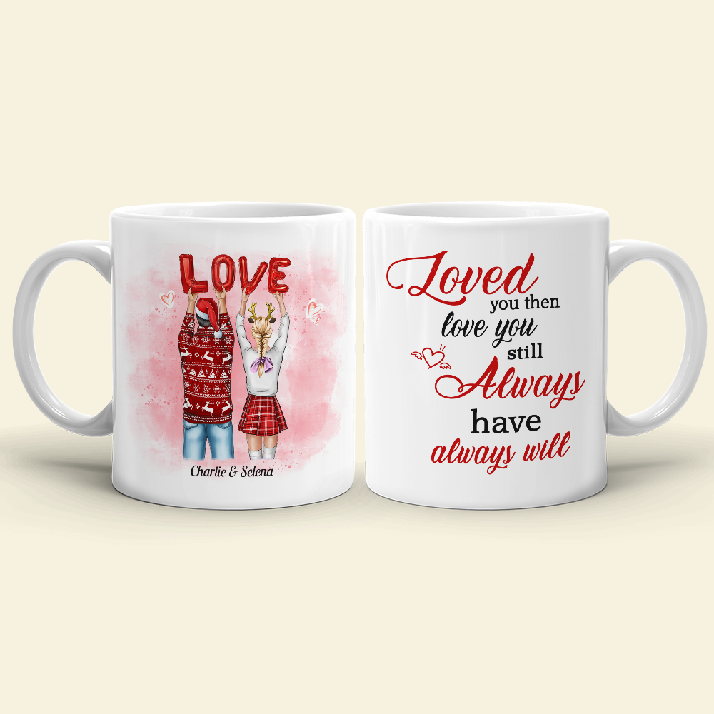 Loved You Then Love You Still Always Have Always Will, Sweet Couple White Mug - Coffee Mug - GoDuckee