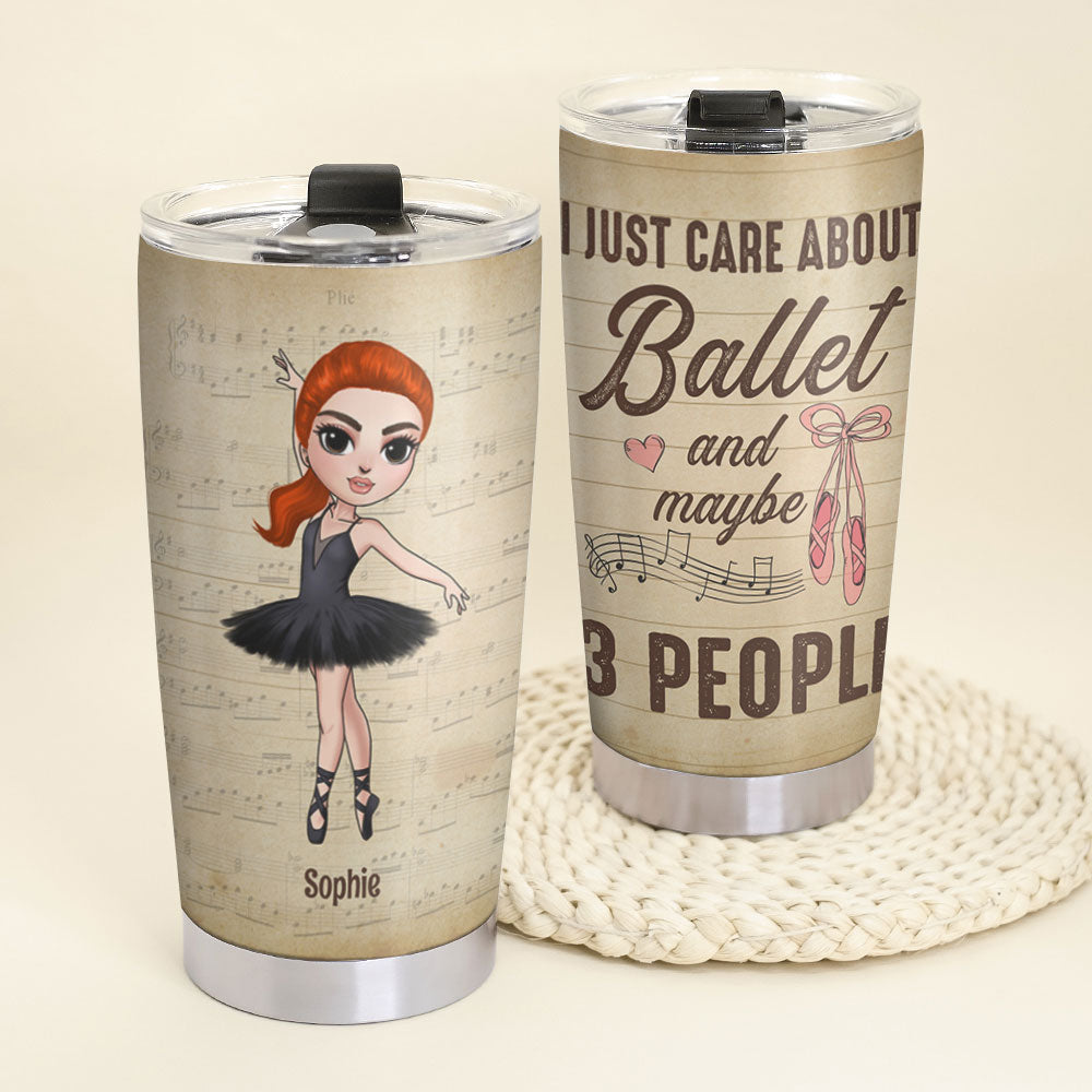 Personalized Ballet Tumbler Cup - I Just Care About Ballet and Maybe 3 People - Tumbler Cup - GoDuckee